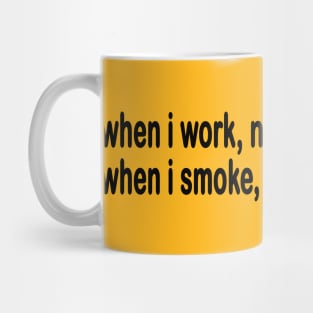 When I Work Nobody Knows When I Smoke Everybody Knows Mug